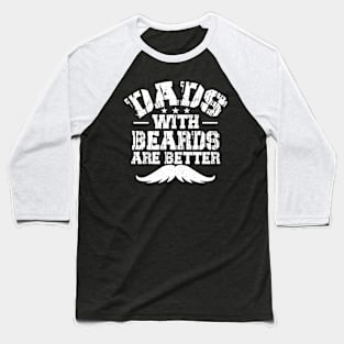 Dads with beards are better Baseball T-Shirt